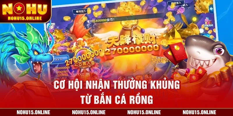 Cơ hội nhận thưởng khủng từ Bắn Cá Rồng