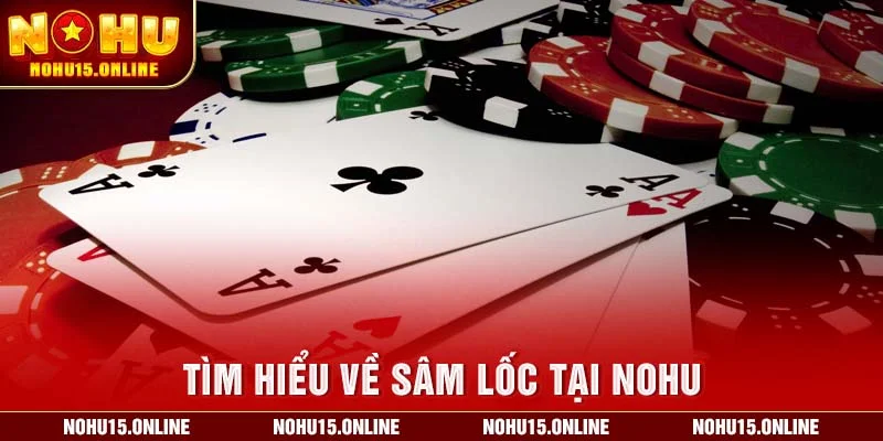 Tìm hiểu về sâm lốc tại Nohu