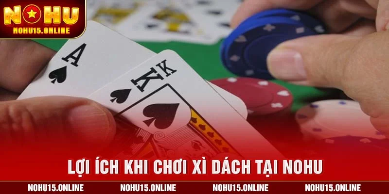 Lợi ích khi chơi xì dách tại Nohu