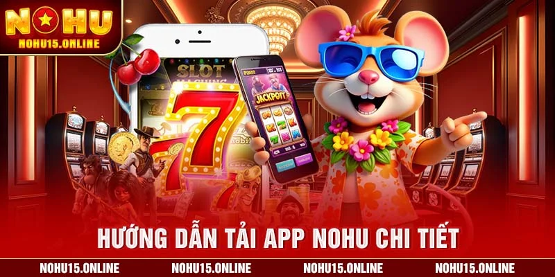 Hướng dẫn tải app Nohu chi tiết cho từng hệ điều hành