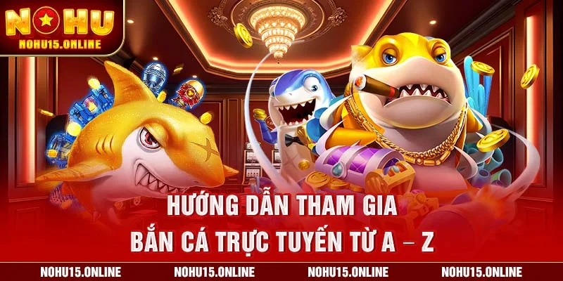 Hướng dẫn tham gia bắn cá trực tuyến từ A – Z
