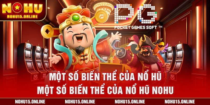 Một số biến thể của Nổ Hũ Một số biến thể của Nổ Hũ Nohu